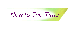 Now Is The Time